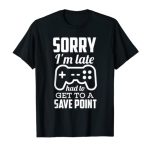 Sorry I’m Unhurried Gamer T-Shirt Humorous Gaming Geek Tee T-Shirt