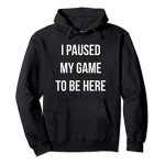 I Paused My Sport To Be Here Gamer Hooded Sweatshirts