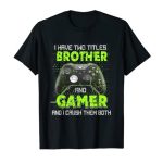 I Beget Two Titles Brother And Gamer Gaming Droll Gifts Boys T-Shirt