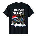 Christmas I Paused My Game to be Here Silly Sarcastic T-Shirt