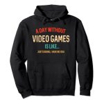 Droll Gamer A Day With out Video Games Gaming Pullover Hoodie