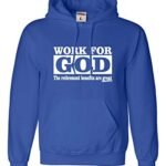 Wobble All Out X-Mountainous Royal Blue Grownup Work For God The Retirements Advantages Are Enormous Sweatshirt Hoodie