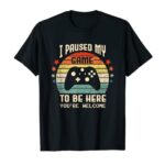 I Paused My Game to Be Here Gamer Gaming Retro Classic Reward T-Shirt