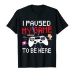 I Paused My Sport to Be Right here Graphic Novelty Sarcastic Comic T-Shirt
