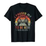 I Paused My Game To Be Here Shirt Video Gamer Shirt Gaming T-Shirt