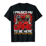 I Paused My Game To Be Here Tshirt Laughable Video Gamer Boys T-Shirt