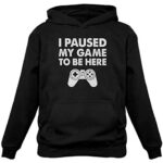 I Paused My Sport to be Here Gamer Hoodie Humorous Gift Gaming Hoodies for Males