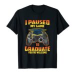 I Paused My Game To Graduate Class of 2023 Graduation Gamer T-Shirt