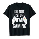 Do Not Disturb I’m Gaming Video Games Funny Gamer Boys Teens T-Shirt