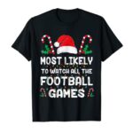 Most Likely To Watch All The Football Games Christmas Xmas T-Shirt