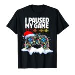 Christmas I Paused My Game to be Here Funny Sarcastic T-Shirt