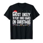 Funny Gamer Most Likely To Play Video Games On Christmas T-Shirt