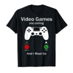 Video Games Are Calling And I Must Go Funny Console Gamer T-Shirt