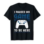 I Paused My Game To Be Here Mens Boys Funny Gamer Video Game T-Shirt