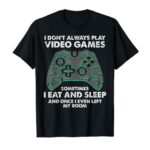 I Dont Always Play Video Games Funny Gamer Men Boys Kids T-Shirt