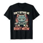 Funny Cat Gamer Don’t Bother Me Right Meow Video Games Lover T-Shirt