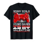 Sorry Girls, Video Games Is My Valentine, Funny Boys Gamer T-Shirt