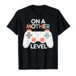 Funny Mothers Day Gamer Mom Gaming On A Mother Level Up Game T-Shirt