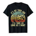 Game Night Adult Board Games It’s My Turn Long As I Want T-Shirt