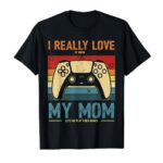 I Really Love It When My Mom Lets Me Play Video Games Game T-Shirt