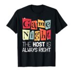 Game Night Host I The Host Is Always Right I Game Night T-Shirt