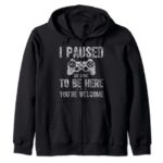 Cute Gamer Shirt I Paused My Game To Be Here You’re Welcome Zip Hoodie