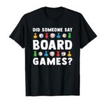 Did Someone Say Board Games? Funny Gamer Men Women Kids T-Shirt