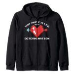You Are Filled With Determination Funny Motivational Gaming Zip Hoodie