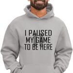 Go All Out Large Oxford Mens Classy I Paused My Game To Be Here Funny Gamers Gift Sweatshirt Hoodie