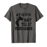 Funny Video Gamer Warning May Yell At Video Games T-Shirt