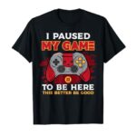 Paused My Game To Be Here Gamer Controller Men Boys Kid Teen T-Shirt