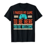 Gamer Paused My Game To Be Here Video Gaming Men Boys Kids T-Shirt