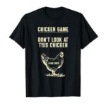 Chicken Game Don’t Look At This Chicken Game Over T-Shirt