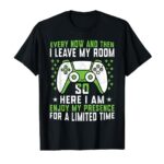 Funny Gaming Every Now And Then I Leave My Room Gamer T-Shirt