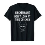 Funny Chicken Game| Don’t Look At This Chicken White Design T-Shirt