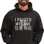Go All Out X-Large Black Mens Classy I Paused My Game To Be Here Funny Gamers Gift Sweatshirt Hoodie