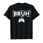 Gamer Bruh Video Game Funny Gaming Teen Men Boys Kids Youth T-Shirt
