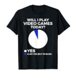 Will I play Video Games today Funny Gamer Gaming T-Shirt