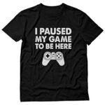 I Paused My Game to Be Here Shirt Gifts for Him Gaming Apparel Shirts for Men Large Black