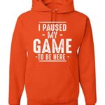 Wild Bobby I Paused My Game to Be Here Funny Video Gamer Humor Unisex Graphic Hoodie Sweatshirt, Orange, 3X-Large