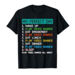 My Perfect Day Play Video Games Funny Gamer Gaming T-Shirt
