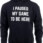 Ann Arbor T-shirt Co. I Paused my Game to Be Here | Funny Video Gamer Gaming Player Humor Joke for Men Women Hooded Sweatshirt Hoody…