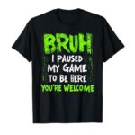 Funny Video Gamer Bruh I Paused My Game Teen Boys Gaming T-Shirt