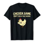 Chicken Game Don’t Look at the Chicken Funny Game Over T-Shirt
