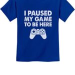 I Paused My Game to Be Here Shirt Funny Gift for Gamer Youth Kids T-Shirt Large Blue
